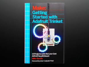 Front cover of Make: Getting started with Adafruit Trinket. 15 projects with the low-cost AVR ATtiny85 board. Anne Barela. Foreward by Limor Ladyada Fried. 