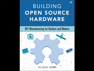 Front cover of Building Open Source Hardware by Alicia Gibb. DIY Manufacturing for hackers and makers. 