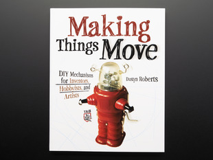 Front cover of "Making Things Move: DIY Mechanisms for Inventors" by Dustyn Roberts. Front cover features a retro, feature-less friendly robot.