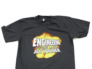 dark grey t-shirt with an image of an explosion and text that says "engineering it's like math but louder"