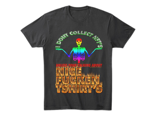 Black t-shirt with a graphic skeleton in rainbow colors. Text on shirt reads: "I don't collect NFTs. Unless your talking about NICE FUCKEN TSHIRT'S"